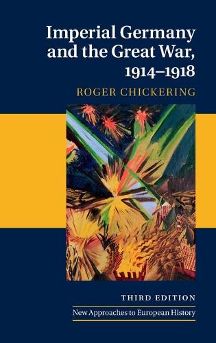 New Approaches to European History: Imperial Germany and the Great War, 1914-1918 (Hardback)