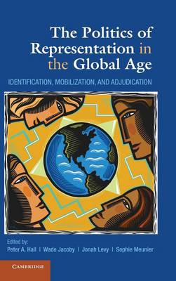 The Politics of Representation in the Global Age: Identification, Mobilization, and Adjudication (Hardback)