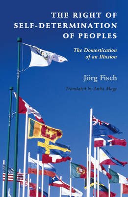 The Right of Self-Determination of Peoples: The Domestication of an Illusion - Human Rights in History (Hardback)