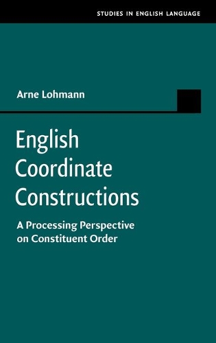 Studies in English Language: English Coordinate Constructions: A Processing Perspective on Constituent Order (Hardback)