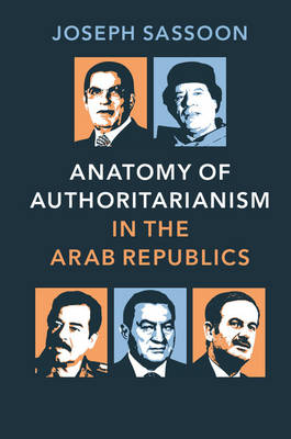 Anatomy of Authoritarianism in the Arab Republics (Hardback)