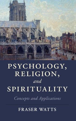 Psychology, Religion, and Spirituality: Concepts and Applications - Cambridge Studies in Religion, Philosophy, and Society (Hardback)