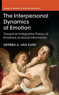 The Interpersonal Dynamics of Emotion: Toward an Integrative Theory of Emotions as Social Information - Studies in Emotion and Social Interaction (Hardback)