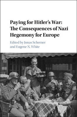 Publications of the German Historical Institute: Paying for Hitler's War: The Consequences of Nazi Hegemony for Europe (Hardback)