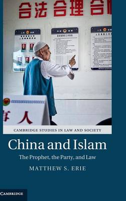 China and Islam: The Prophet, the Party, and Law - Cambridge Studies in Law and Society (Hardback)