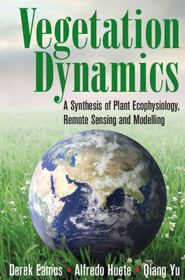 Vegetation Dynamics: A Synthesis of Plant Ecophysiology, Remote Sensing and Modelling (Hardback)