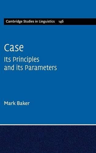 Cambridge Studies in Linguistics: Case: Its Principles and its Parameters Series Number 146 (Hardback)