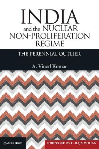 India and the Nuclear Non-Proliferation Regime: The Perennial Outlier (Hardback)