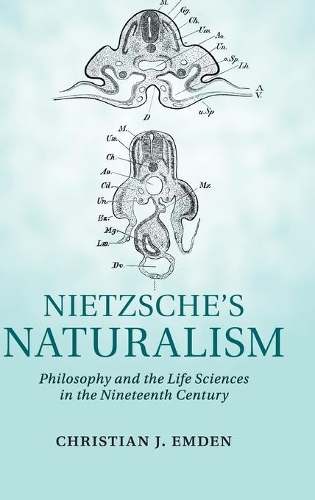Nietzsche's Naturalism: Philosophy and the Life Sciences in the Nineteenth Century (Hardback)