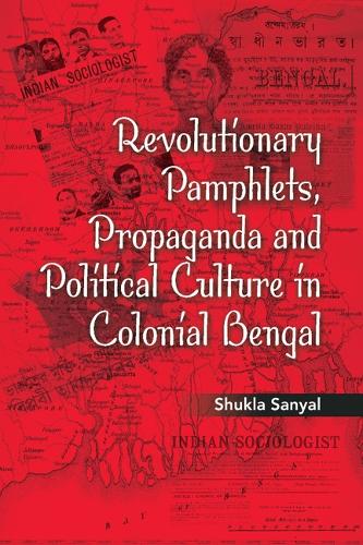 Revolutionary Pamphlets, Propaganda and Political Culture in Colonial Bengal (Hardback)