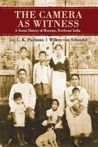 The Camera as Witness: A Social History of Mizoram, Northeast India (Hardback)