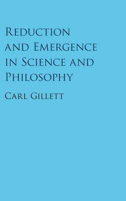 Reduction and Emergence in Science and Philosophy (Hardback)