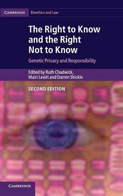 The Right to Know and the Right Not to Know: Genetic Privacy and Responsibility - Cambridge Bioethics and Law (Hardback)
