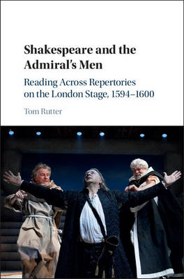 Shakespeare and the Admiral's Men: Reading across Repertories on the London Stage, 1594-1600 (Hardback)