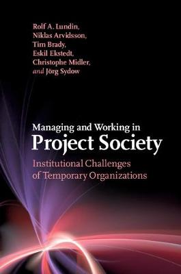 Managing and Working in Project Society: Institutional Challenges of Temporary Organizations (Hardback)