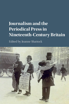 Journalism and the Periodical Press in Nineteenth-Century Britain (Hardback)