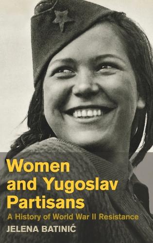 Women and Yugoslav Partisans: A History of World War II Resistance (Hardback)