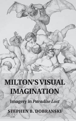 Milton's Visual Imagination: Imagery in Paradise Lost (Hardback)