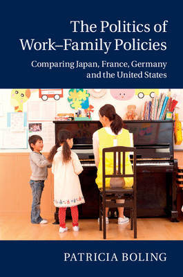 The Politics of Work-Family Policies: Comparing Japan, France, Germany and the United States (Hardback)