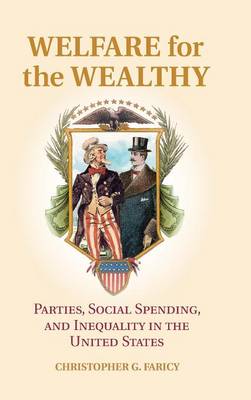 Welfare for the Wealthy: Parties, Social Spending, and Inequality in the United States (Hardback)