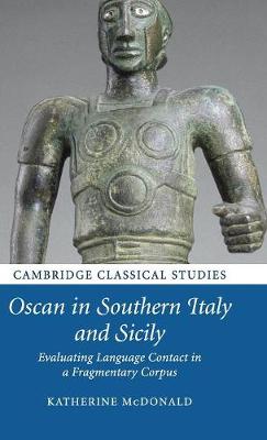 Oscan in Southern Italy and Sicily: Evaluating Language Contact in a Fragmentary Corpus - Cambridge Classical Studies (Hardback)