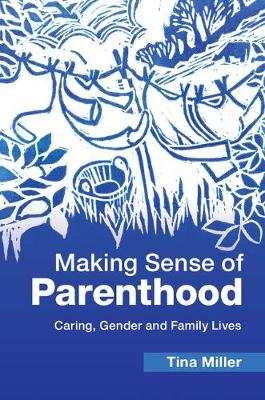 Making Sense of Parenthood: Caring, Gender and Family Lives (Hardback)