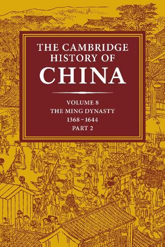 The The Cambridge History of China The Ming Dynasty: Volume 8 The Cambridge History of China 2 Volume Hardback Set: 1368-1644 Part 2 (Hardback)