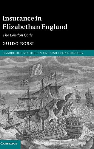 Cambridge Studies in English Legal History: Insurance in Elizabethan England: The London Code (Hardback)