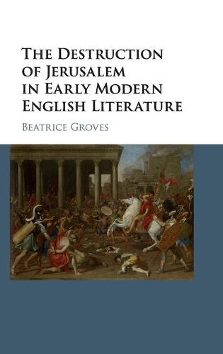The Destruction of Jerusalem in Early Modern English Literature (Hardback)