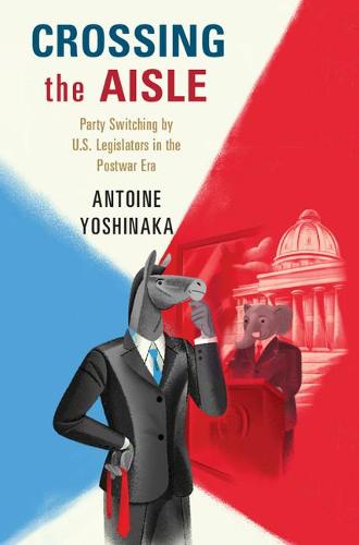 Crossing the Aisle: Party Switching by US Legislators in the Postwar Era (Hardback)