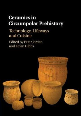 Ceramics in Circumpolar Prehistory: Technology, Lifeways and Cuisine - Archaeology of the North (Hardback)