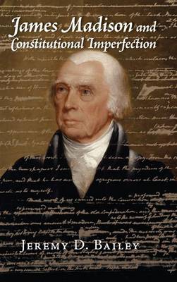 James Madison and Constitutional Imperfection (Hardback)