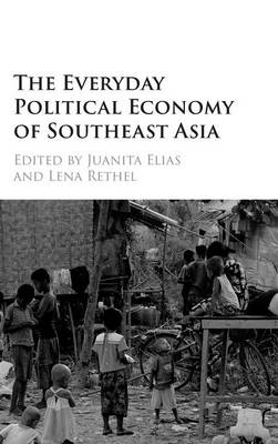 The Everyday Political Economy of Southeast Asia (Hardback)