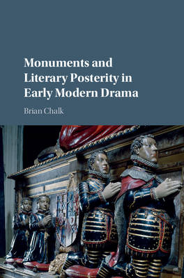 Monuments and Literary Posterity in Early Modern Drama (Hardback)