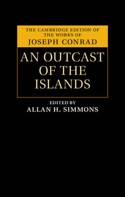 The Cambridge Edition of the Works of Joseph Conrad: An Outcast of the Islands (Hardback)
