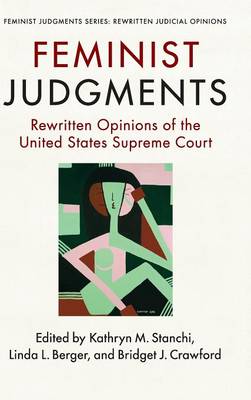 Feminist Judgments: Rewritten Opinions of the United States Supreme Court - Feminist Judgment Series: Rewritten Judicial Opinions (Hardback)