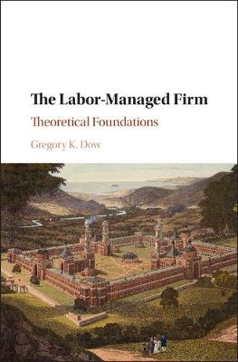 The Labor-Managed Firm: Theoretical Foundations (Hardback)
