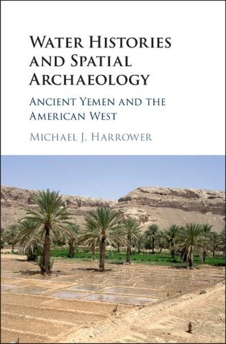 Water Histories and Spatial Archaeology: Ancient Yemen and the American West (Hardback)
