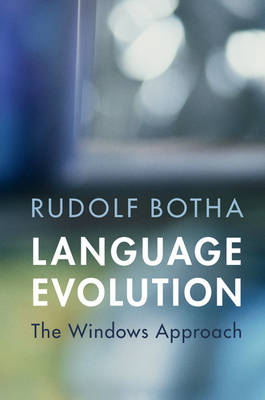 Language Evolution: The Windows Approach - Approaches to the Evolution of Language (Hardback)