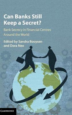 Can Banks Still Keep a Secret?: Bank Secrecy in Financial Centres around the World (Hardback)