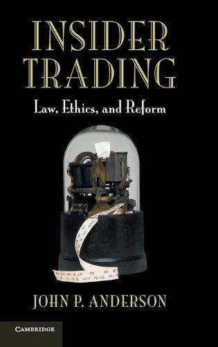 Insider Trading: Law, Ethics, and Reform (Hardback)