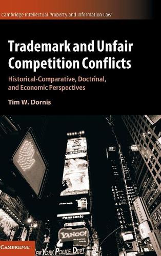 Cambridge Intellectual Property and Information Law: Trademark and Unfair Competition Conflicts: Historical-Comparative, Doctrinal, and Economic Perspectives Series Number 34 (Hardback)