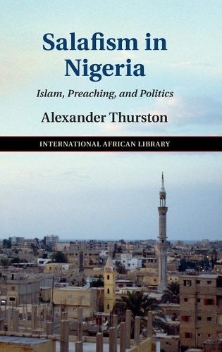 Salafism in Nigeria: Islam, Preaching, and Politics - The International African Library (Hardback)