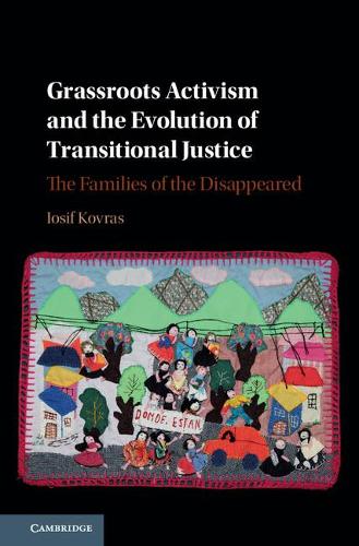 Grassroots Activism and the Evolution of Transitional Justice: The Families of the Disappeared (Hardback)