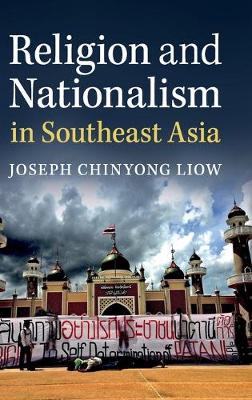 Religion and Nationalism in Southeast Asia by Joseph Chinyong Liow ...