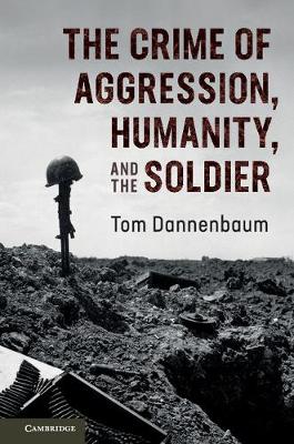 The Crime of Aggression, Humanity, and the Soldier (Hardback)