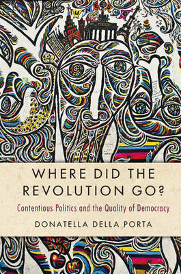 Where Did the Revolution Go?: Contentious Politics and the Quality of Democracy - Cambridge Studies in Contentious Politics (Hardback)
