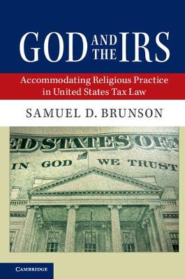 God and the IRS: Accommodating Religious Practice in United States Tax Law (Hardback)