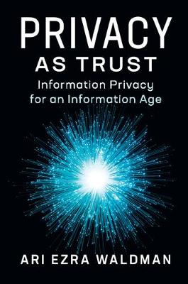 Privacy as Trust: Information Privacy for an Information Age (Hardback)