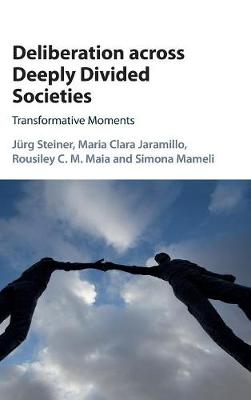 Deliberation across Deeply Divided Societies: Transformative Moments (Hardback)